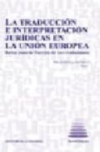Portada del Libro La Traduccion E Interpretacion Juridicas En La Union Europea Reto S Para La Europa De Los Ciudadanos