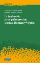 Portada del Libro La Traduccion Y Sus Palimpsestos: Borges, Homero Y Virgilio