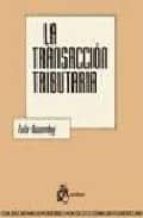 Portada del Libro La Transaccion Tributaria: Discrecionalidad Y Actos De Consenso