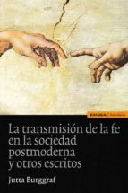 Portada del Libro La Transmisión De La Fe En La Sociedad Postmoderna Y Otros Escritos