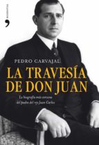Portada del Libro La Travesia De Don Juan: La Biografia Mas Cercana Del Padre Del R Ey Juan Carlos