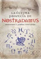 Portada del Libro La Ultima Profecia De Nostradamus: El Hombre Tras La Leyenda