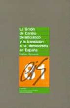 Portada del Libro La Union De Centro Democratico Y La Transicion A La Democracia En España