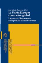 Portada del Libro La Union Europea Como Actor Global: Las Nuevas Dimensiones De La Politica Exterior Europea