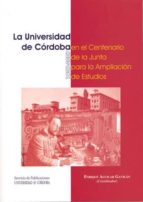 Portada del Libro La Universidad De Cordoba En El Centenario De La Junta Para La Am Pliacion De Estudios