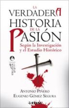 Portada del Libro La Verdadera Historia De La Pasión: Segun La Investigacion Y El E Studio Historico