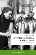La Verdadera Historia De Matias Bran. Libro 1: El Recinto Weiser