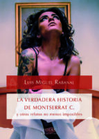 Portada del Libro La Verdadera Historia De Montserrat C. Y Otros Relatos No Menos Imposibles