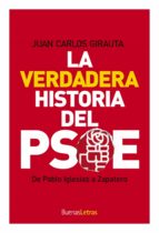 La Verdadera Historia Del Psoe: De Pablo Iglesias A Zapatero