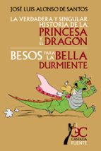 La Verdadera Y Singular Historia De La Princesa Y El Dragon; Beso S Para La Bella Durmiente