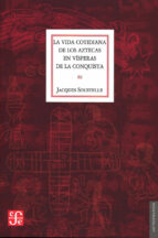 La Vida Cotidiana De Los Aztecas En Visperas De La Conquista