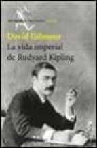Portada del Libro La Vida Imperial De Rudyard Kipling