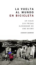 Portada del Libro La Vuelta Al Mundo En Bicicleta: Una Viaje Sin Prisas Alrededor De Uno Mismo