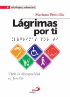 Portada del Libro Lagrimas Por Ti: Vivir La Discapacidad En Familia