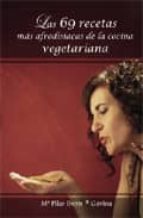 Portada del Libro Las 69 Recetas Mas Afrodisiacas De La Cocina Vegetariana