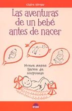 Portada del Libro Las Aventuras De Un Bebe Antes De Nacer: Nueve Meses Llenos De So Rpresas