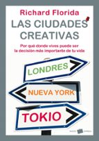Portada del Libro Las Ciudades Creativas: Por Que Donde Vives Puede Ser La Decision Mas Importante De Tu Vida