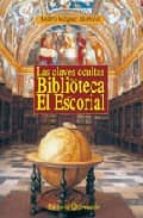 Portada del Libro Las Claves Ocultas De La Biblioteca De El Escorial