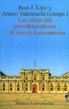 Las Crisis Del Presidencialismo : El Caso De Latinoameri Ca