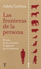 Portada del Libro Las Fronteras De La Persona: El Valor De Los Animales, La Dignida D De Los Humanos