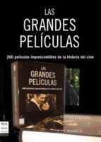 Las Grandes Peliculas: 200 Peliculas Imprescindibles De La Histor Ia Del Cine