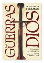 Portada del Libro Las Guerras De Dios: Una Nueva Historia De Las Cruzadas