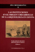 Portada del Libro Las Instituciones En El Origen Y Desarrollo De La Arqueologia En España