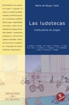Portada del Libro Las Ludotecas: Instituciones De Juegos