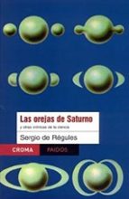 Portada del Libro Las Orejas De Saturno Y Otras Cronicas De La Ciencia
