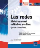 Portada del Libro Las Redes: Administre Una Red En Windows O En Linux: Ejercicios Y Soluciones