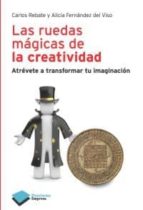 Portada del Libro Las Ruedas Magicas De La Creatividad: Atrevete A Transformar Tu I Maginacion