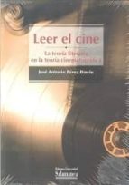 Portada del Libro Leer El Cine: La Teoria Literaria En La Teoria Cinematografica