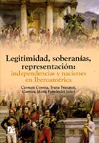 Portada del Libro Legitimidad, Soberanias, Representacion: Independencias Y Nacione S En Iberoamerica