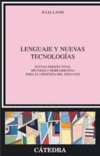 Portada del Libro Lenguaje Y Nuevas Tecnologias: Nuevas Perspectivas, Metodos Y Her Ramientas Para El Lingüista Del Siglo Xxi