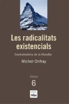 Portada del Libro Les Radicalitats Existencials: Contrahistoria De La Filosofia