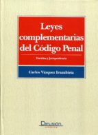 Leyes Complementarias Del Codigo Penal: Doctrina Y Jurisprudencia