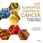 Portada del Libro Los Alimentos Contra El Cancer: La Alimentacion Como Prevencion Y Tratamiento Contra El Cancer