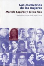 Portada del Libro Los Cautiverios De Las Mujeres: Madresposas, Monjas, Putas, Presa S Y Locas