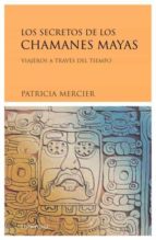 Los Chamanes Mayas: Viajeros A Traves Del Tiempo