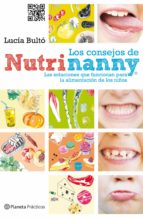 Portada del Libro Los Consejos De Nutrinanny: Las Soluciones Que Funcionan Para La Alimentacion De Los Niños