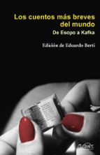 Portada del Libro Los Cuentos Mas Breves Del Mundo: De Esopo A Kafka