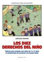 Portada del Libro Los Diez Derechos Del Niño: Talleres Para Trabajar Con Niños De 7 A 12 Años El Compromiso De Construir Un Mundo Mejor