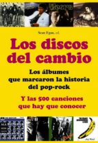 Portada del Libro Los Discos Del Cambio: Los Albumes Que Marcaron La Historia Del P Op-rock: Y Las 500 Canciones Que Hay Que Conocer