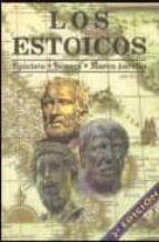 Portada del Libro Los Estoicos. Epicteto. Seneca. Marco Aurelio: Los Filosofos Mas Practicos Y Comprensibles De La Historia