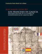 Portada del Libro Los Franceses En Galicia: Historia Militar De La Guerra De Indepe Ndencia En Galicia