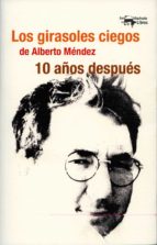 Portada del Libro Los Girasoles Ciegos De Alberto Méndez 10 Años Después