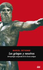 Portada del Libro Los Griegos Y Nosotros: Antropologia Comparada De La Grecia Antigua