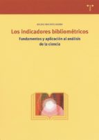 Portada del Libro Los Indicadores Bibliometricos: Fundamentos Y Aplicacion Al Anali Sis De La Ciencia