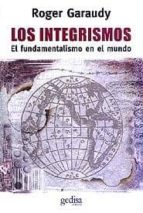 Los Integrismos: Ensayos Sobre Los Fundamentalismos En El Mundo