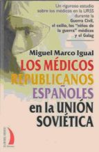 Portada del Libro Los Medicos Republicanos Españoles En La Union Sovietica: Un Rigu Roso Estudio Sobre Los Medicos En La Urss